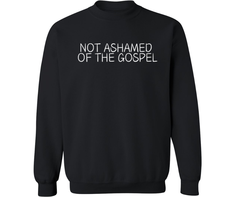 NOT ASHAMED OF THE GOSPEL ADULT CREWNECK