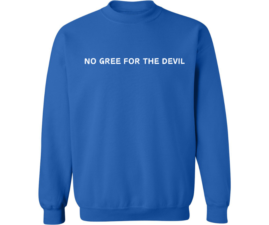 NO GREE FOR THE DEVIL CREWNECK