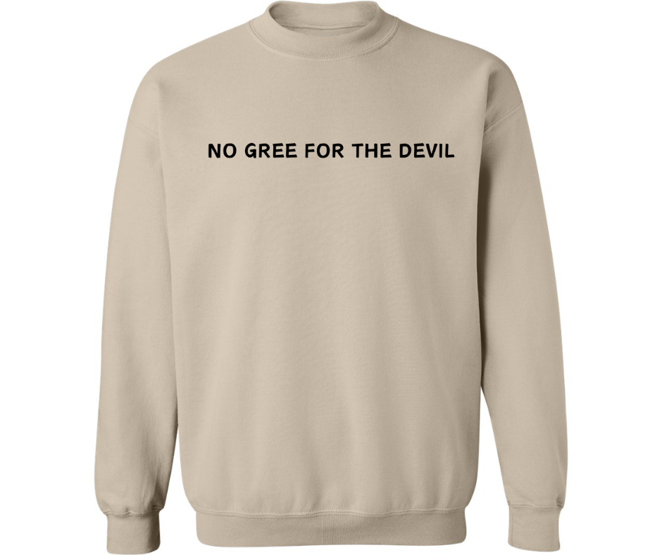 NO GREE FOR THE DEVIL CREWNECK