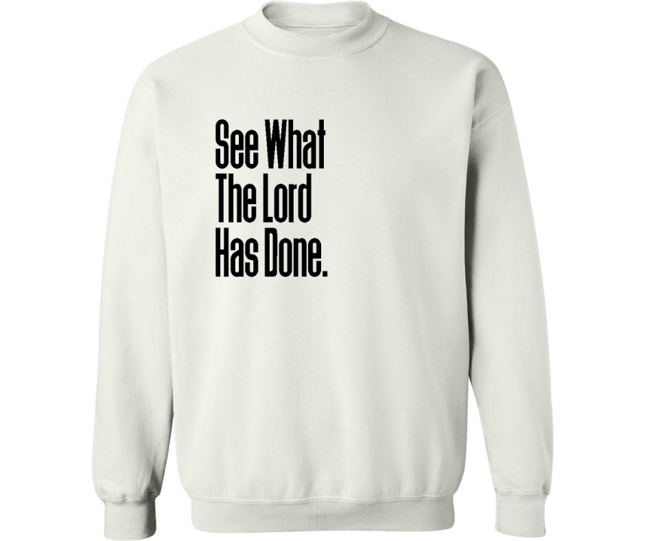 SEE WHAT THE LORD HAS DONE CREWNECK