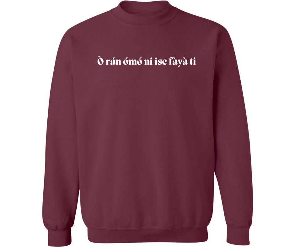 O RAN OMO NI ISE FAYA TI CREWNECK