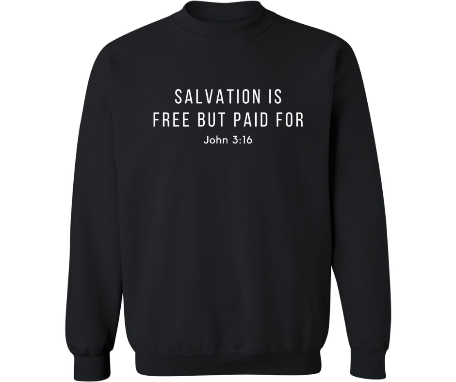 SALVATION IS FREE BUT PAID FOR CREWNECK