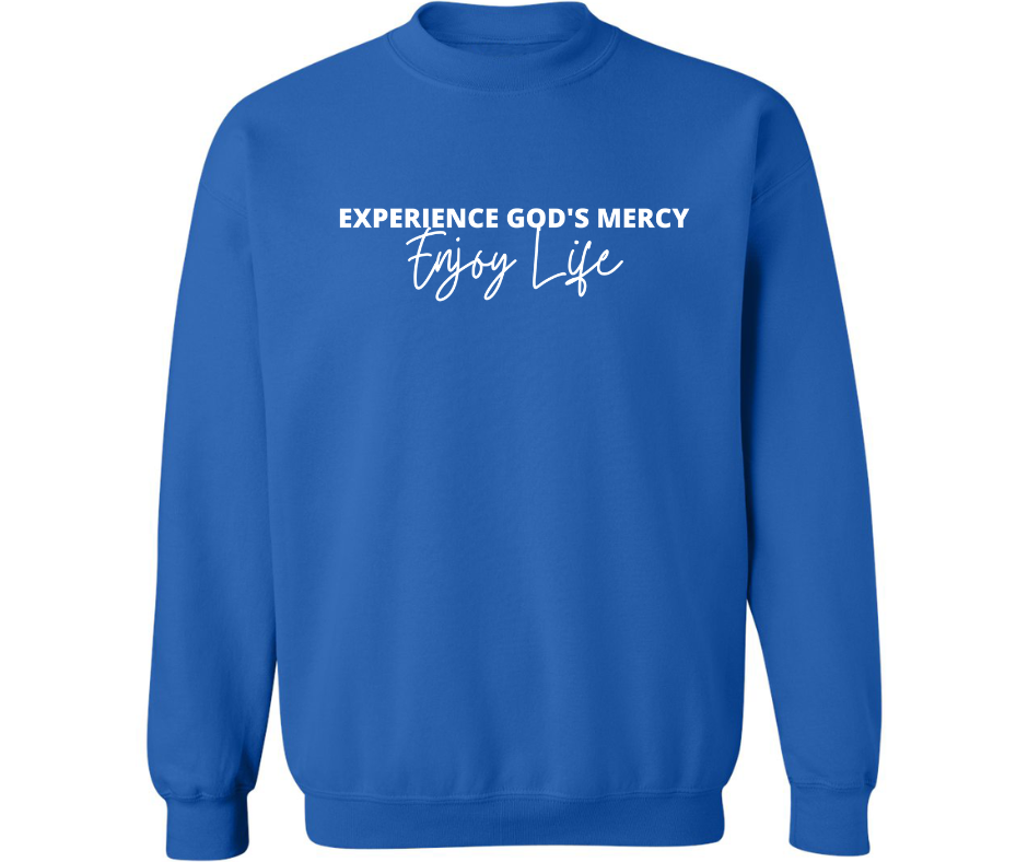 EXPERIENCE GOD'S MERCY, ENJOY LIFE CREWNECK